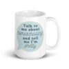 Talk to Me About Homeschooling and Tell Me I'm Pretty Mug - Image 2