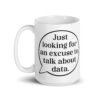 Just Looking for an Excuse to Talk About Data Mug - Image 3