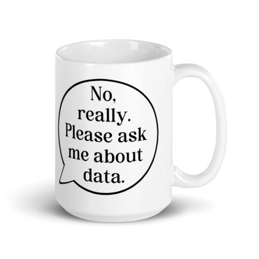 Just Looking for an Excuse to Talk About Data Mug Gift