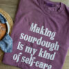 Making Sourdough is My Kind of Self-Care TEE